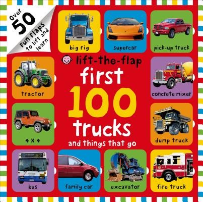 First 100 Trucks and Things That Go Lift-The-Flap: Over 50 Fun Flaps to Lift and Learn (Priddy Roger)(Board Books)