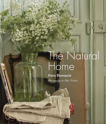 The Natural Home: Creative Interiors Inspired by the Beauty of the Natural World (Blomquist Hans)(Pevná vazba)