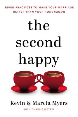 The Second Happy: Seven Practices to Make Your Marriage Better Than Your Honeymoon (Myers Kevin And Marcia)(Pevná vazba)