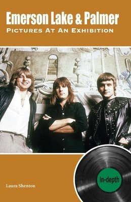 Emerson Lake & Palmer Pictures At An Exhibition: in-depth (Shenton Laura)(Paperback)