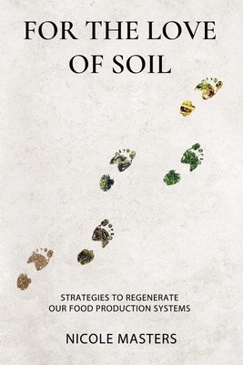 For the Love of Soil: Strategies to Regenerate Our Food Production Systems (Masters Nicole)(Paperback)