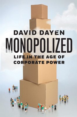 Monopolized: Life in the Age of Corporate Power (Dayen David)(Pevná vazba)