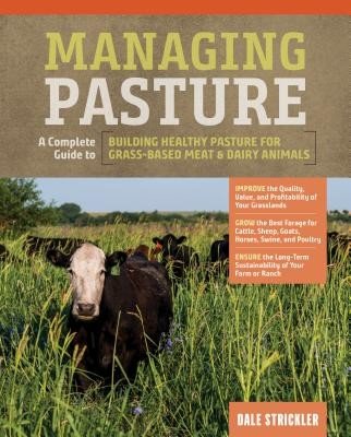 Managing Pasture: A Complete Guide to Building Healthy Pasture for Grass-Based Meat & Dairy Animals (Strickler Dale)(Pevná vazba)