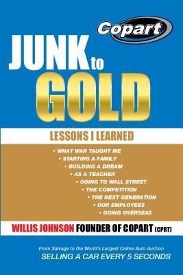Junk to Gold: From Salvage to the World's Largest Online Auto Auction (Johnson Willis)(Paperback)