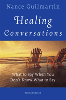 Healing Conversations: What to Say When You Don't Know What to Say (Guilmartin Nance)(Paperback)