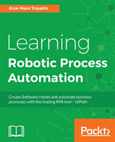Learning Robotic Process Automation: Create Software robots and automate business processes with the leading RPA tool - UiPath (Mani Tripathi Alok)(Paperback)