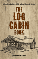 The Log Cabin Book: A Complete Builder's Guide to Small Homes and Shelters (Kemp Oliver)(Paperback)
