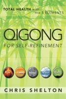 Qigong for Self-Refinement: Total Health with the 5 Elements (Shelton Chris)(Paperback)