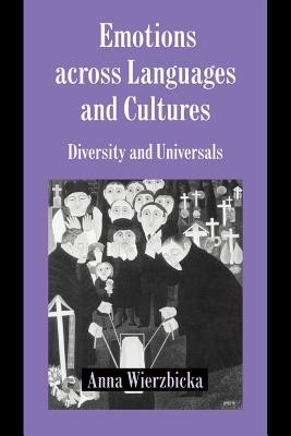 Emotions Across Languages and Cultures: Diversity and Universals (Wierzbicka Anna)(Paperback)