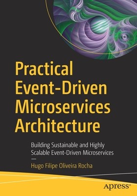 Practical Event-Driven Microservices Architecture: Building Sustainable and Highly Scalable Event-Driven Microservices (Oliveira Rocha Hugo Filipe)(Paperback)