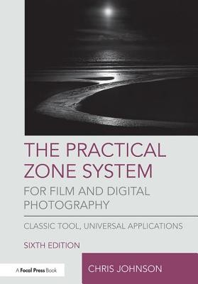 The Practical Zone System for Film and Digital Photography: Classic Tool, Universal Applications (Johnson Chris)(Paperback)