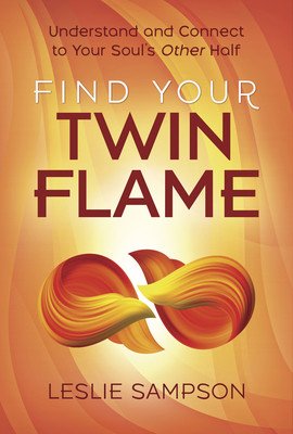 Find Your Twin Flame: Understand and Connect to Your Soul's Other Half (Sampson Leslie)(Paperback)