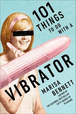 101 Things to Do with a Vibrator (Bennett Marisa)(Paperback)
