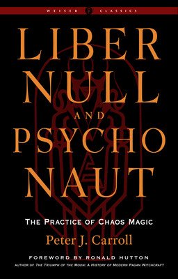 Liber Null & Psychonaut: The Practice of Chaos Magic (Revised and Expanded Edition) (Carroll Peter J.)(Paperback)