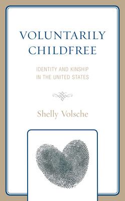 Voluntarily Childfree: Identity and Kinship in the United States (Volsche Shelly)(Pevná vazba)