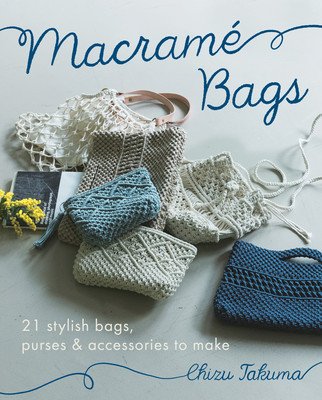 Macram Bags: 21 Stylish Bags, Purses & Accessories to Make (Takuma Chizu)(Paperback)