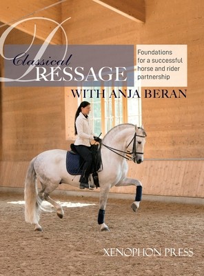 Classical Dressage: Foundations for: Foundations for a successful horse and rider partnership: foundations for a horse and rider partnersh (Beran Anja)(Pevná vazba)