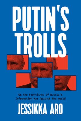 Putin's Trolls: On the Frontlines of Russia's Information War Against the World (Aro Jessikka)(Paperback)