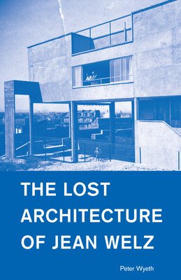 The Lost Architecture of Jean Welz (Wyeth Peter)(Paperback)