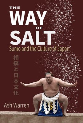 The Way of Salt: Sumo and the Culture of Japan (Warren Ash)(Paperback)