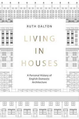 Living in Houses: A Personal History of English Domestic Architecture (Dalton Ruth)(Pevná vazba)