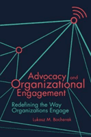 Advocacy and Organizational Engagement: Redefining the Way Organizations Engage (Bochenek Lukasz M.)(Paperback)