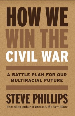 How We Win the Civil War: Securing a Multiracial Democracy and Ending White Supremacy for Good (Phillips Steve)(Pevná vazba)