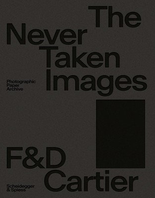 The Never Taken Images: Photographic Paper Archive (Cartier Franoise)(Paperback)