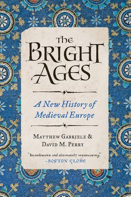 The Bright Ages: A New History of Medieval Europe (Gabriele Matthew)(Paperback)