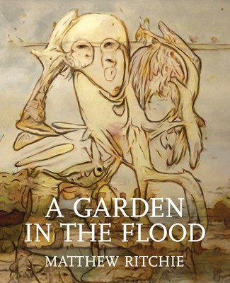 Matthew Ritchie: A Garden in the Flood (Ritchie Matthew)(Pevná vazba)