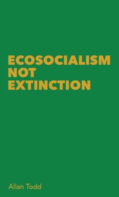 Ecosocialism Not Extinction (Todd Allan)(Paperback)