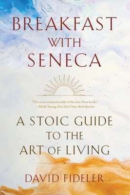 Breakfast with Seneca: A Stoic Guide to the Art of Living (Fideler David)(Paperback)