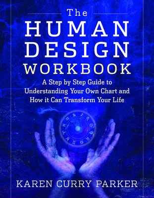 The Human Design Workbook: A Step by Step Guide to Understanding Your Own Chart and How It Can Transform Your Life (Parker Karen)(Paperback)