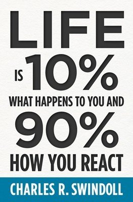 Life Is 10% What Happens to You and 90% How You React (Swindoll Charles R.)(Paperback)