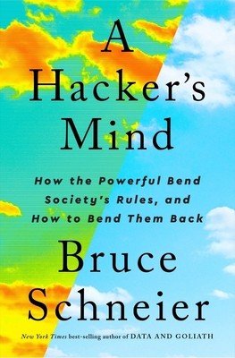 A Hacker's Mind: How the Powerful Bend Society's Rules, and How to Bend Them Back (Schneier Bruce)(Pevná vazba)