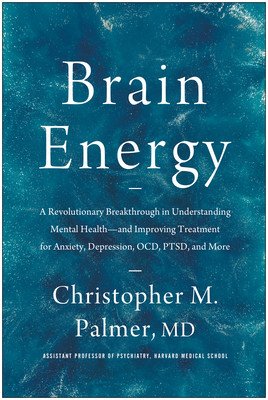 Brain Energy: A Revolutionary Breakthrough in Understanding Mental Health--And Improving Treatment for Anxiety, Depression, Ocd, Pts (Palmer Christopher M.)(Pevná vazba)