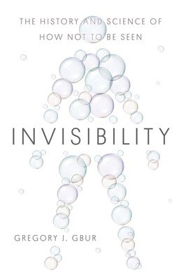 Invisibility: The History and Science of How Not to Be Seen (Gbur Gregory J.)(Pevná vazba)