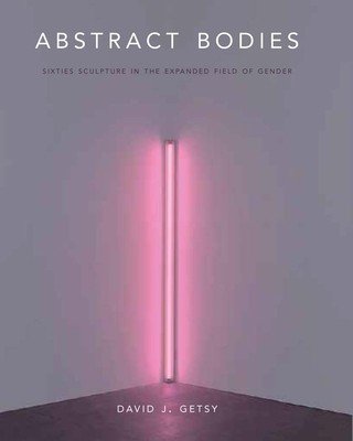 Abstract Bodies: Sixties Sculpture in the Expanded Field of Gender (Getsy David J.)(Paperback)