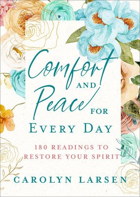 Comfort and Peace for Every Day: 180 Readings to Restore Your Spirit (Larsen Carolyn)(Pevná vazba)