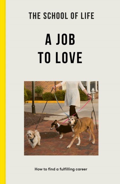 School of Life: A Job to Love - how to find a fulfilling career (The School of Life)(Paperback / softback)
