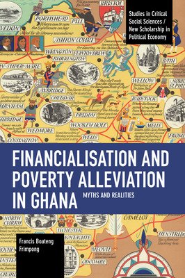 Financialisation and Poverty Alleviation in Ghana: Myths and Realities (Frimpong Francis B.)(Paperback)
