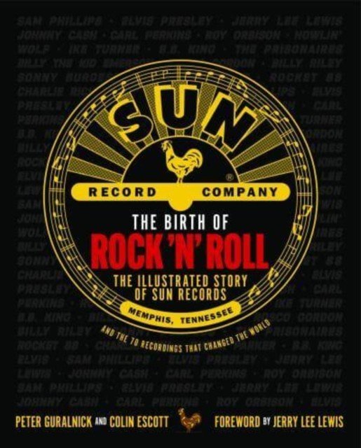 Birth of Rock 'n' Roll - The Illustrated Story of Sun Records and the 70 Recordings That Changed the World (Guralnick Peter)(Pevná vazba)