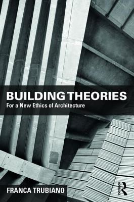 Building Theories: Architecture as the Art of Building (Trubiano Franca)(Paperback)