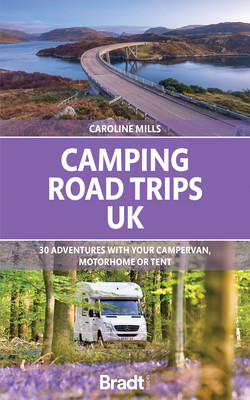 Camping Road Trips: UK: 30 Adventures with Your Campervan, Motorhome or Tent (Mills Caroline)(Paperback)