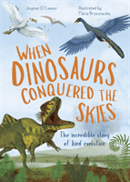 When Dinosaurs Conquered the Skies - The incredible story of bird evolution (O'Connor Jingmai)(Pevná vazba)