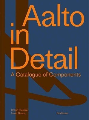 Aalto in Detail: A Catalogue of Components (Dietziker Cline)(Pevná vazba)