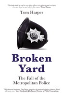 Broken Yard - The Fall of the Metropolitan Police (Harper Tom)(Pevná vazba)