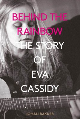 Behind the Rainbow: The Story of Eva Cassidy (Bakker Johan)(Paperback)