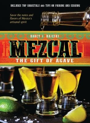 Mezcal: The Gift of Agave (Hajeski Nancy J.)(Pevná vazba)