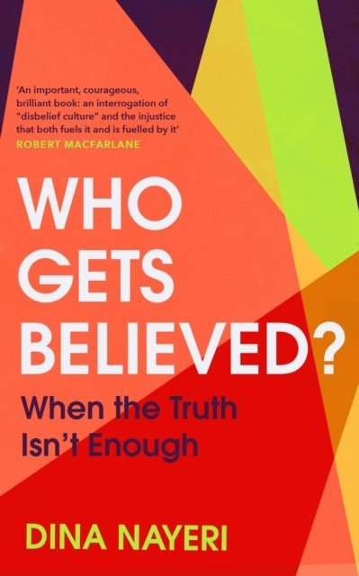 Who Gets Believed? - When the Truth Isn't Enough (Nayeri Dina)(Pevná vazba)